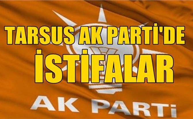Tarsus Ak Parti’de ilçe kongresi sonrasında istifalar