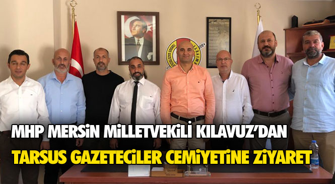MHP Milletvekili Kılavuz ve İl Yönetiminden Tarsus Gazeteciler Cemiyetine Ziyaret